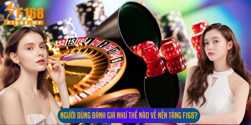 Người Dùng Đánh Giá Như Thế Nào Về Nền Tảng F168?